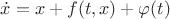 $\dot x=x+f(t,x)+\varphi(t)$