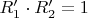$R'_1\cdot R'_2=1$