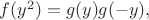 $f(y^2)=g(y) g(-y),$