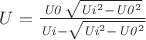 $U={\frac {{\it U0}\,\sqrt {{{\it Ui}}^{2}-{{\it U0}}^{2}}}{{\it Ui}-
\sqrt {{{\it Ui}}^{2}-{{\it U0}}^{2}}}}$