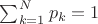 $\sum_{k=1}^Np_k=1$