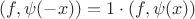 $(f,\psi(-x)) = 1\cdot (f,\psi(x))$