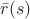 $\bar{r}(s)$