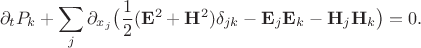 $$\partial_t P_k +\sum_j \partial_{x_j} \bigl(\frac{1}{2}(\mathbf{E}^2+\mathbf{H}^2)\delta_{jk} - \mathbf{E}_j\mathbf{E}_k -\mathbf{H}_j\mathbf{H}_k \bigr)=0.$$