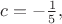 $c=-\frac15,$