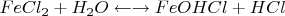 $FeCl_2 + H_2O \gets\to FeOHCl + HCl$