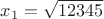 $x_1=\sqrt{12345}$