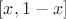 $[x,1-x]$