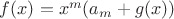 $f(x)=x^m(a_m+g(x))$