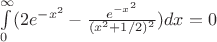 $\int\limits_{0}^{\infty}(2e^{-x^2}-\frac{e^{-x^2}}{(x^2+1/2)^2})dx=0$