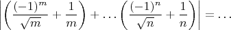 $$\left|\left(\frac{(-1)^m}{\sqrt m}+\frac 1m\right)+\ldots \left(\frac{(-1)^n}{\sqrt n}+\frac 1n\right)\right|=\ldots {}$$