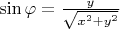 $\sin\varphi=\frac y{\sqrt{x^2+y^2}}$