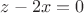 $z-2x=0$