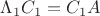 $\Lambda_1C_1=C_1A$ $\Lambda_1C_1=C_1A$