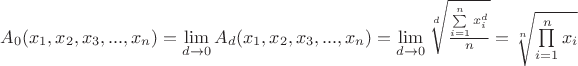 $A_0(x_1, x_2, x_3, ... , x_n) = \lim\limits_{d \rightarrow 0}A_d(x_1, x_2, x_3, ... , x_n) = \lim\limits_{d \rightarrow 0}\sqrt[d]{\frac{\sum\limits_{i=1}^nx_i^d}{n}} = \sqrt[n]{\prod\limits_{i=1}^nx_i}$