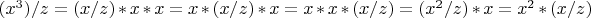 $(x^3)/z = (x/z) * x * x = x * (x/z) * x = x * x * (x/z) = (x^2 /z) * x = x^2 * (x/z)$