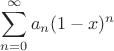 $\displaystyle\sum_{n=0}^\infty a_n(1-x)^n$