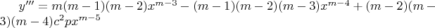 $y'''=m(m-1)(m-2)x^{m-3}-(m-1)(m-2)(m-3)x^{m-4}+(m-2)(m-3)(m-4)c^2px^{m-5}$