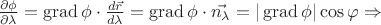 $\frac{\partial \phi }{\partial \lambda } = \operatorname{grad} \phi  \cdot \frac{d \vec{r} }{d \lambda }= \operatorname{grad} \phi \cdot\vec{n_{\lambda }}=|\operatorname{grad} \phi|\cos\varphi $ \Rightarrow $