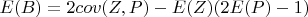 $E(B) = 2\operatoname{cov}(Z,P)  - E(Z) (2E(P)-1)$