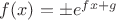 $f(x)=\pm e^{fx+g}$