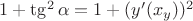 $1+\tg^2 \alpha = 1+(y&rsquo;(x_y))^2$