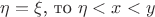 $\eta=\xi$, то $\eta<x<y$