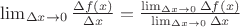 $\lim_{\Delta x\to 0} \frac {\Delta f(x)}{\Delta x} = \frac {\lim_{\Delta x\to 0} \Delta f(x)}{\lim_{\Delta x\to 0} \Delta x}$
