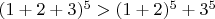 $(1+2+3)^5>(1+2)^5+3^5$