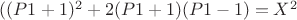 $( (P1 + 1)^2 +2(P1 + 1)(P1 - 1) = X^2$