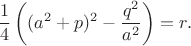 $$\frac 14\left((a^2+p)^2-\frac{q^2}{a^2}\right)=r.$$