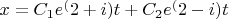 $x=C_1e^(2+i)t+C_2e^(2-i)t$