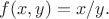 $f(x,y)=x/y.$