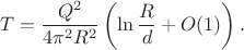 $$
T=\frac{Q^2}{4\pi^2 R^2}\left(\ln\frac{R}{d}+O(1)\right).
$$