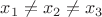 $x_1 \neq x_2 \neq x_3$