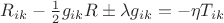 $R_{ik}  - \frac{1}{2}g_{ik} R \pm \lambda g_{ik}  =  - \eta T_{ik} $