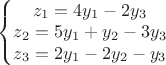 $\left\{\begin{matrix}
z_{1}=4y_{1} - 2y_{3}\\ 
z_{2}=5y_{1}+y_{2}-3y_{3} \\ 
z_{3}=2y_{1}-2y_{2}-y_{3}
\end{matrix}\right.$
