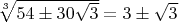 $\sqrt[3]{54\pm30\sqrt{3}}=3\pm\sqrt{3}$