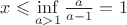 $x\leqslant\inf\limits_{a>1}\frac{a}{a-1}=1$
