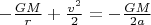 $-\frac{GM}{r} + \frac{v^2}{2} = - \frac{GM}{2a}$