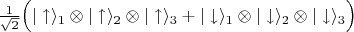 $\frac{1}{\sqrt{2}}\Bigl(|\uparrow\rangle_1\otimes|\uparrow\rangle_2\otimes|\uparrow\rangle_3+|\downarrow\rangle_1\otimes|\downarrow\rangle_2\otimes|\downarrow\rangle_3\Bigr)$