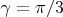 $\gamma = \pi/3$
