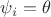 $\psi_i = \theta$