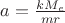 $a = \frac{k M_e}{m r}$
