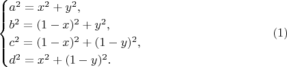 $$\begin{cases}a^2=x^2+y^2,\\ b^2=(1-x)^2+y^2,\\ c^2=(1-x)^2+(1-y)^2,\\ d^2=x^2+(1-y)^2.\end{cases}\eqno{(1)}$$