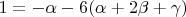 $1=-\alpha-6(\alpha+2\beta+\gamma)$