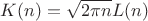 $K(n) = \sqrt {2\pi n} L(n)$