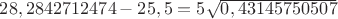 $28,2842712474-25,5=5\sqrt{0,43145750507}$