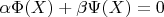 $\alpha\Phi(X)+\beta\Psi(X)=0$