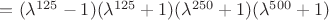 $=(\lambda^{125}-1)(\lambda^{125}+1)(\lambda^{250}+1)(\lambda^{500}+1)$